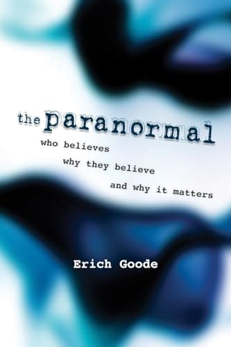 The Paranormal: Who Believes, Why They Believe, and Why It Matters - Click to Buy