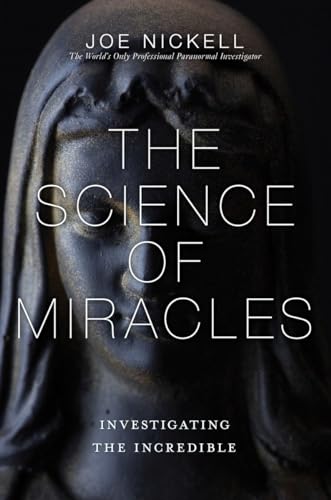 The Science of Miracles: Investigating the Incredible - Click to Buy