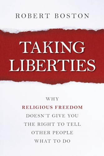 Taking Liberties: Why Religious Freedom Doesn't Give You the Right to Tell Other People What to Do - Click to Buy