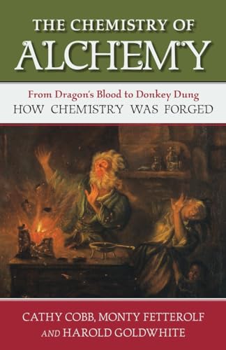 The Chemistry of Alchemy: From Dragon's Blood to Donkey Dung, How Chemistry Was Forged - Click to Buy