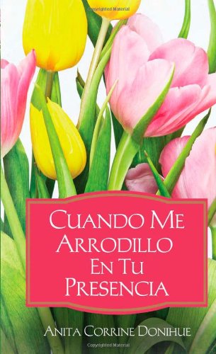 Cuando Me Arrodillo en tu Presencia: When I'm on My Knees - Click to Buy
