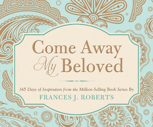 Come Away My Beloved: 365 Days of Inspiration from the Million-Selling Book Series by Frances J. Roberts (365 Perpetual Calendars) - Click to Buy