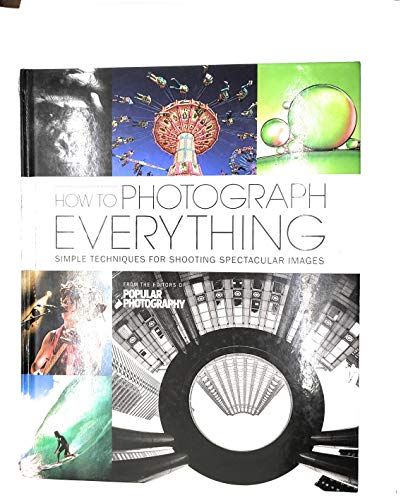 How to Photograph Everything (Popular Photography): Simple Techniques for Shooting Spectacular Images - Click to Buy