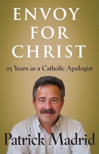 Envoy for Christ: 25 Years as a Catholic Apologist - Click to Buy