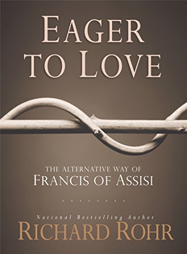 Eager to Love: The Alternative Way of Francis of Assisi - Click to Buy