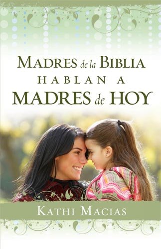 Madres de la Biblia hablan a madres de hoy / Mothers of the Bible Speak to Mothers of Today - Click to Buy