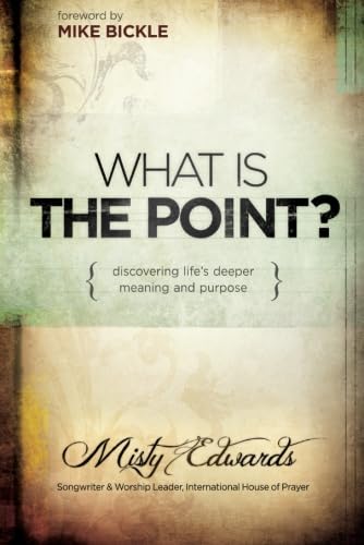 What is the Point?: Discovering Life's Deeper Meaning and Purpose