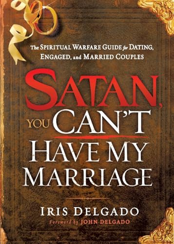 Satan, You Can’t Have My Marriage: The Spiritual Warfare Guide for Dating, Engaged and Married Couples - Click to Buy