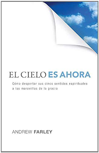 El Cielo es Ahora: Cómo despertar sus cinco sentidos espirituales a las maravillas de la gracia - Click to Buy