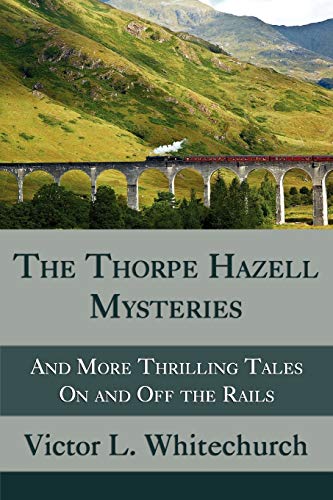 The Thorpe Hazell Mysteries, and More Thrilling Tales on and Off the Rails - Click to Buy