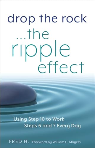 Drop the Rock--The Ripple Effect: Using Step 10 to Work Steps 6 and 7 Every Day (Volume 1) - Click to Buy