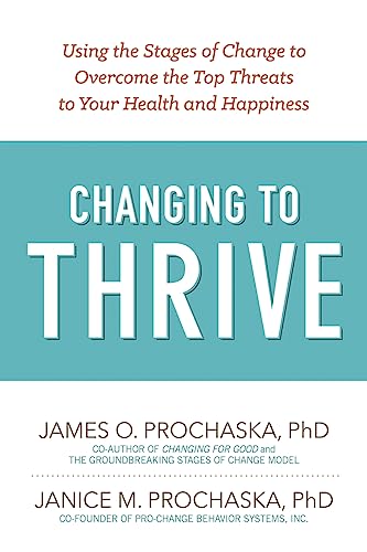 Changing to Thrive: Using the Stages of Change to Overcome the Top Threats to Your Health and Happiness - Click to Buy