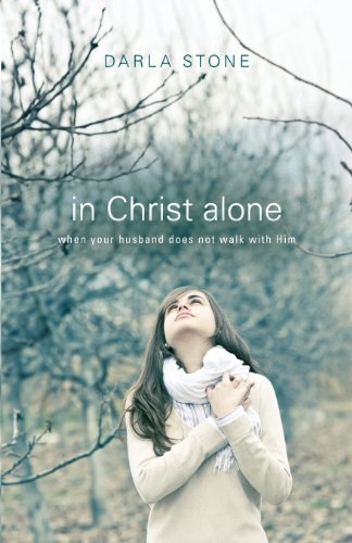 In Christ Alone: When Your Husband Does Not Walk With Him - Click to Buy