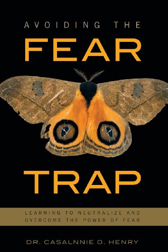 Avoiding the Fear Trap: Learning to Neutralize and Overcome the Power of Fear - Click to Buy