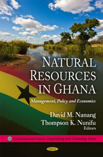 Natural Resources in Ghana: Mangement, Policy and Economics (Environmental Science, Engineering and Technology)