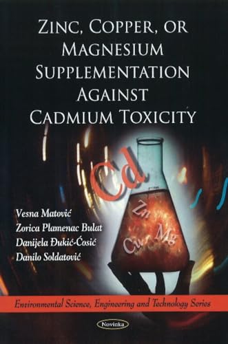 Zinc, Copper, or Magnesium Supplementation Against Cadmium Toxicity (Environmental Science, Engineering & Technology Series) (Environmental Science, Engineering and Technology) - Click to Buy