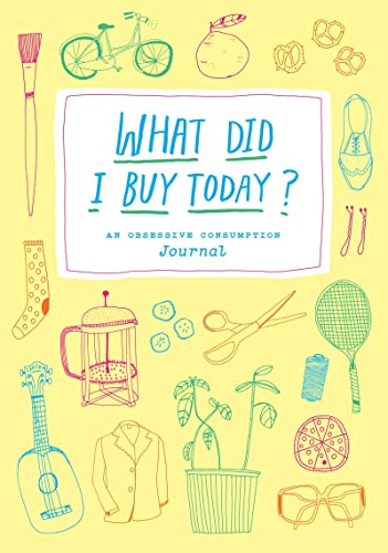 What Did I Buy Today?: An Obsessive Consumption Journal - Click to Buy