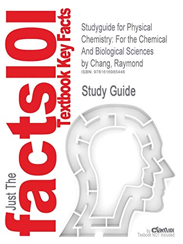 Studyguide for Physical Chemistry: For the Chemical and Biological Sciences by Chang, Raymond, ISBN 9781891389061 (Cram 101 Textbook Outlines)