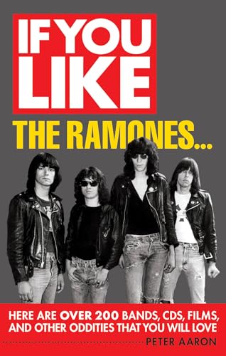 If You Like the Ramones...: Here Are Over 200 Bands, CDs, Films and Other Oddities That You Will Love