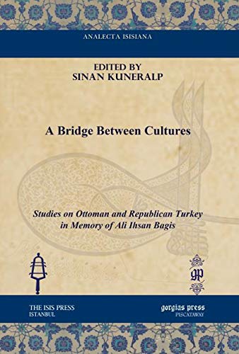 A Bridge Between Cultures: Studies on Ottoman and Republican Turkey in Memory of Ali Ihsan Bagis - Click to Buy