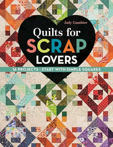 Quilts for Scrap Lovers: 16 Projects • Start with Simple Squares - Click to Buy
