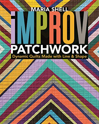 Improv Patchwork: Dynamic Quilts Made with Line & Shape - Click to Buy