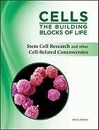 Cells: The Building Blocks of Life: Stem Cell Research and Other Cell-Related Controversies - Click to Buy