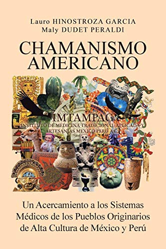 Chamanismo Americano: Un Acercamiento A Los Sistemas Médicos De Los Pueblos Originarios De Alta Cultura De México Y Perú (Spanish Edition) - Click to Buy