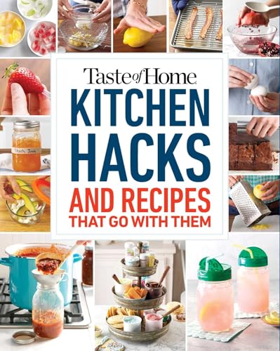 Taste of Home Kitchen Hacks: 100 Hints, Tricks & Timesavers―and the Recipes to Go with Them - Click to Buy