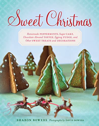 Sweet Christmas: Homemade Peppermints, Sugar Cake, Chocolate-Almond Toffee, Eggnog Fudge, and Other Sweet Treats and Decorations - Click to Buy