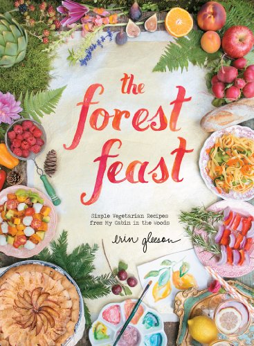 The Forest Feast: Simple Vegetarian Recipes from My Cabin in the Woods - Click to Buy