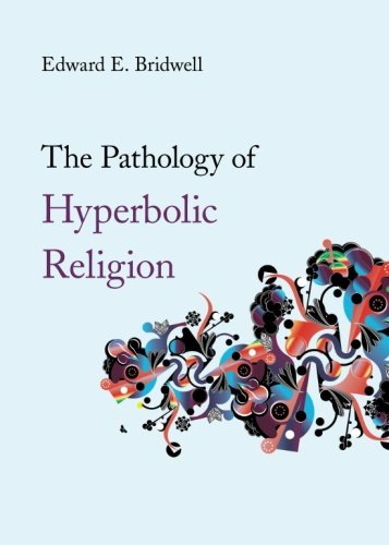 The Pathology of Hyperbolic Religion - Click to Buy