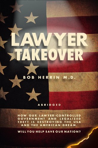 Lawyer Takeover: How Our Lawyer-controlled Government and Legalized Theft Is Destroying the Us and the American Dream - Click to Buy