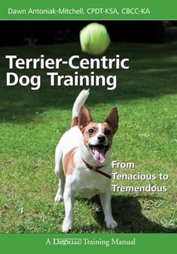 Terrier-centric Dog Training: From Tenacious to Tremendous - Click to Buy