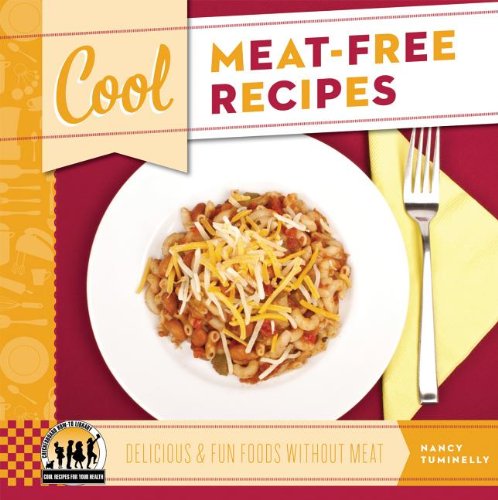 Cool Meat-free Recipes: Delicious & Fun Foods Without Meat (Cool Recipes for Your Health)