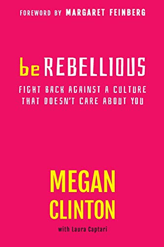 Be Rebellious: Fight Back Against a Culture that Doesn't Care About You - Click to Buy