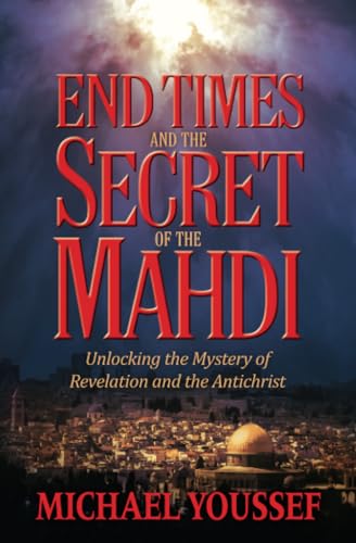 End Times and the Secret of the Mahdi: Unlocking the Mystery of Revelation and the Antichrist - Click to Buy