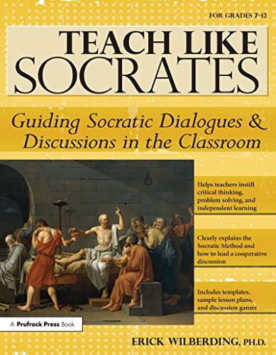 Teach Like Socrates: Guiding Socratic Dialogues and Discussions in the Classroom (Grades 7-12)