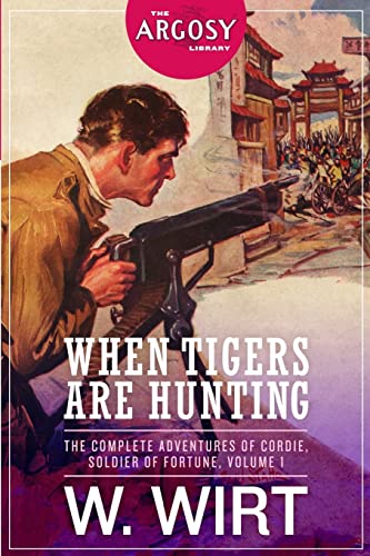 When Tigers Are Hunting: The Complete Adventures of Cordie, Soldier of Fortune (Argosy Library)