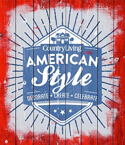 Country Living American Style: Decorate * Create * Celebrate - Click to Buy
