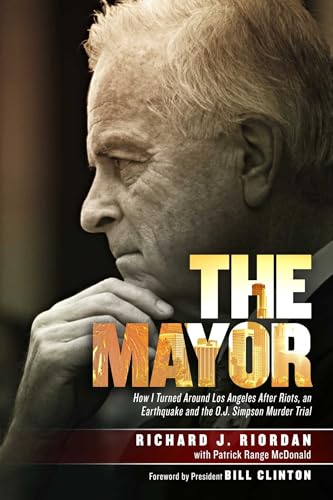 The Mayor: How I Turned Around Los Angeles after Riots, an Earthquake and the O.J. Simpson Murder Trial - Click to Buy