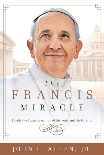 The Francis Miracle: Inside the Transformation of the Pope and the Church - Click to Buy