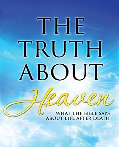 The Truth About Heaven: What the Bible Says about Life after Death - Click to Buy