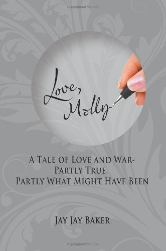 Love, Molly: A Tale of Love and War-Partly True, Partly What Might Have Been - Click to Buy