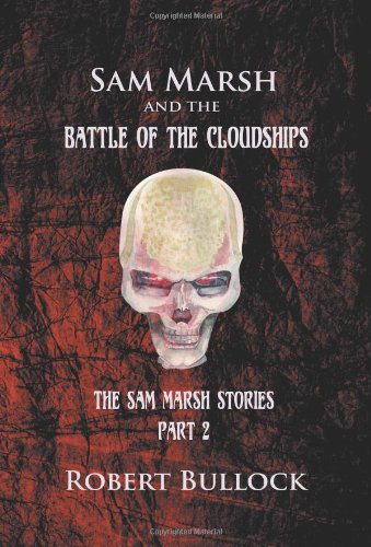 Sam Marsh and the Battle of the Cloudships: The Sam Marsh Stories - Part 2 - Click to Buy