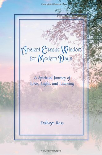 Ancient Essene Wisdom for Modern Days: A Spiritual Journey of Love, Light, and Learning - Click to Buy