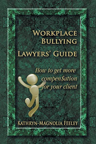 Workplace Bullying Lawyers' Guide: How to get more compen$ation for your client - Click to Buy