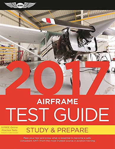Airframe Test Guide 2017: Pass Your Test and Know What Is Essential to Become a Safe, Competent Amt - from the Most Trusted Source in Aviation Training - Click to Buy