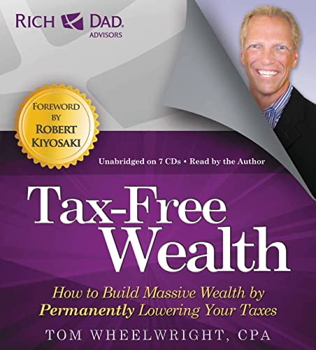 Rich Dad Advisors: Tax-Free Wealth: How to Build Massive Wealth by Permanently Lowering Your Taxes - Click to Buy