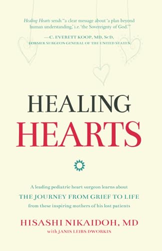 Healing Hearts: A Leading Pediatric Heart Surgeon Learns About the Journey from Grief to Life From These Inspiring Mothers of His Lost Patients - Click to Buy